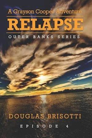 RELAPSE: A Grayson Cooper Adventure - Outer Banks Series - Episode 4