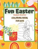 FUN EASTER Basket Stuffer Coloring Book for KIDS: EASTER IS COMING 4-12 Ages Activity Colouring ideal crafts gifts Child Prek Preschooler includes cu
