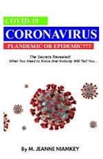 COVID-19 CORONAVIRUS, PLANDEMIC OR EPIDEMIC: The Secret Revealed! What You Need To Know That Nobody Will Tell You.. 