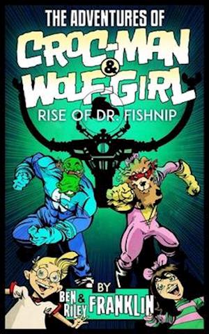 The Adventures of Croc-Man and Wolf-Girl : Rise of Dr. Fishnip