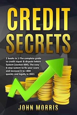Credit Secrets: 2 books in 1: The Complete Guide to credit repair & dispute letters System (Section 609). The easy 6-step system to fix your score and