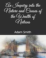 An Inquiry into the Nature and Causes of the Wealth of Nations