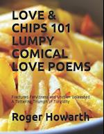 LOVE & CHIPS 101 LUMPY COMICAL LOVE POEMS: Fractured Fervidness and Unction Unleashed. A Tottering Triumph of Turgidity 