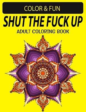 Shut the Fuck the Up Adult Coloring Book