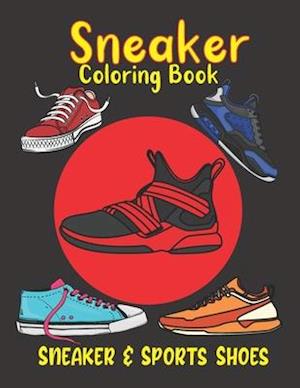 Sneaker Coloring Book: Shoe Coloring Book. 48 Sneakers & Sports Shoes Illustrations To Color For Art & Fashion Lovers. Footwear Coloring Book. Birthda