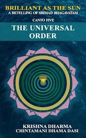 Brilliant as the Sun: A retelling of Srimad Bhagavatam: Canto 5: The Universal Order