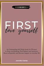 Love Yourself First: An Outstanding Self Help book for Women to Stop overthinking, Find balance and harmony, Boost self-growth, and Become happier in 