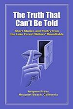 The Truth That Can't Be Told: Short Stories and Poetry from the Lake Forest Writers' Roundtable 