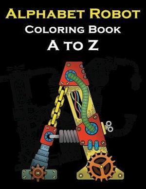 Alphabet Robot Coloring Book A to Z: Letters Robot Style Coloring Book