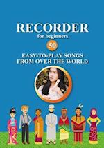 Recorder for Beginners. 50 Easy-to-Play Songs from Over the World: Easy Solo Recorder Songbook 
