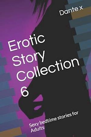 Erotic Story Collection 6: Sexy bedtime stories for Adults