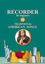 Recorder for Beginners. 28 Traditional American Songs: Easy Solo Recorder Songbook 