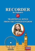 Recorder for Beginners. 27 Traditional Songs from the United Kingdom: Easy Solo Recorder Songbook 