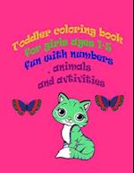 toddler coloring book for girls ages 1-5 fun with numbers , animals and activities