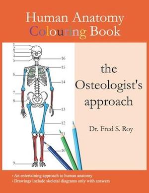 Human Anatomy Colouring Book - the Osteologist's approach: An entertaining Guide to Human Anatomy with Answers | Concentrating on human bones | Perfec
