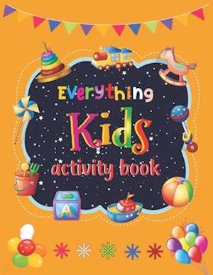 Everything Kids Activity Book: Tic-Tac-Toe Sudoku Mazes Hangman Placemat Fun Coloring Page Word Search Redraw Handwriting Practice And Many More To Ex