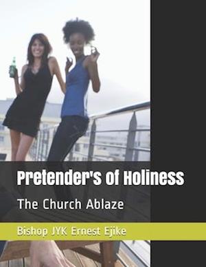 Pretender's of Holiness: The Church Ablaze