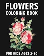 Flowers Coloring Book For Kids Ages 2-10: Beautiful Flowers Blooming Arrangement And Bouquet Flowers Designs Coloring Pages 