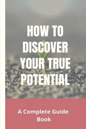 How To Discover Your True Potential