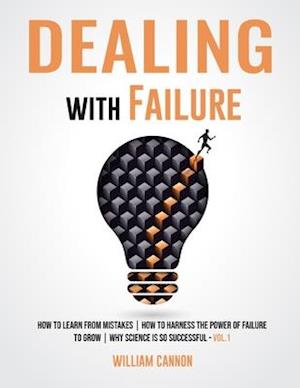 Dealing with Failure: How to Learn from mistakes | How to Harness The Power of Failure to Grow | Why Science Is So Successful _Vol.1