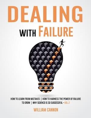 Dealing with Failure: How to Learn from mistakes | How to Harness The Power of Failure to Grow | Why Science Is So Successful _Vol.2