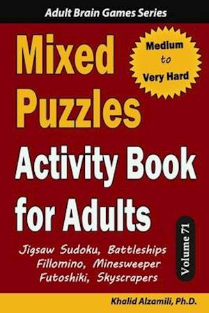 Mixed Puzzles Activity Book for Adults: 200 Medium to Very Hard Puzzles & 6 Puzzle Types (Jigsaw Sudoku, Battleships, Fillomino, Minesweeper, Futoshik
