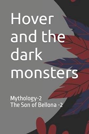 Hover and the dark monsters: Mythology-2 The Son of Bellona -2