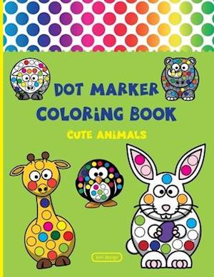 Dot Marker Coloring Book: Dot Marker Activity Book | Cute Animals | For Toddlers & Kids ages 2-4