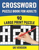 Crossword Puzzle Book For Adults: UK Version Large Print Quick Daily Cross Word Activity Books With Solution For Adults And Seniors Mums And Dad | 90 