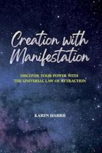Creation with Manifestation: Discover Your Power with the Universal Law of Attraction 
