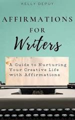 Affirmations for Writers: A Guide to Nurturing Your Creative Life with Affirmations 