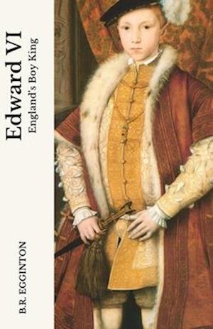 Edward VI: England's Boy King