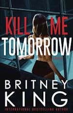 Kill Me Tomorrow: A Psychological Thriller 