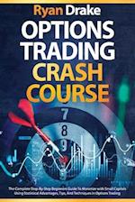 OPTIONS TRADING CRASH COURSE: The Complete Step-By-Step Beginners Guide To Monetize with Small Capitals Using Statistical Advantages, Tips, And Techni