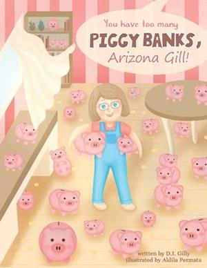 You Have Too Many Piggy Banks, Arizona Gill!