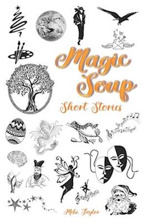 Magic Soup Short Stories: For Kids and Grown Ups
