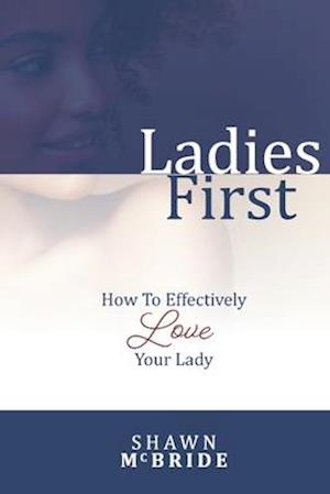 Ladies First: How To Effectively Love Your Lady