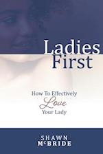 Ladies First: How To Effectively Love Your Lady 