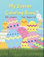 My Easter Coloring Book: 50+ fun Easter Colouring Pages with Easter Eggs, Easter Bunny, Basket, Birds| Perfect Gift for Easter| Keeps Children Enterta