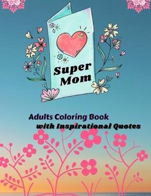 Super Mom Adults Coloring Book with Inspirational Quotes