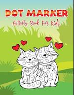 Dot Markers Activity Book For Kids: Cute Cat: A Dot Markers Coloring Book For Toddlers, Adorable Cat Lover Gift Ideas For Preschools And Kindergartene