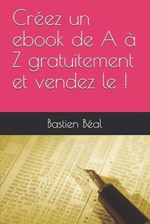 Créez un ebook de A à Z gratuitement et vendez le !