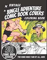 Vintage Jungle Adventure Comic Book Covers Coloring Book: 30 Amazing Vintage and Retro Jungle Adventure Comic Book Covers from the 1940s, 1950s and 19