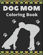 Dog Mom Coloring Book: Dog Mom Quotes Coloring Book: Perfect For Mom Gift 