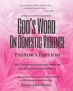 God's Word on Domestic Violence, Pastors Edition: One Thousand Scriptures on Abuse and How God Responds to It... because love should never hurt 