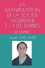 La Manipulation de la Societe Algerienne - T. 1. Les Empires