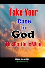 Take Your Case To God: The Battle Is Won 