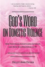 God's Word on Domestic Violence: One Thousand Scriptures on Abuse and How God Responds to It ... because love should never hurt 