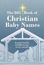 The BIG Book of Christian Baby Names: Beautiful Christian and Biblical baby names for boys and girls - Perfect maternity gift for church friends and f