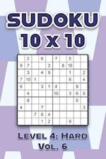 Sudoku 10 x 10 Level 4: Hard Vol. 6: Play Sudoku 10x10 Ten Grid With Solutions Hard Level Volumes 1-40 Sudoku Cross Sums Variation Travel Paper Logic 
